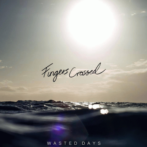 Fingers Crossed : Wasted Days